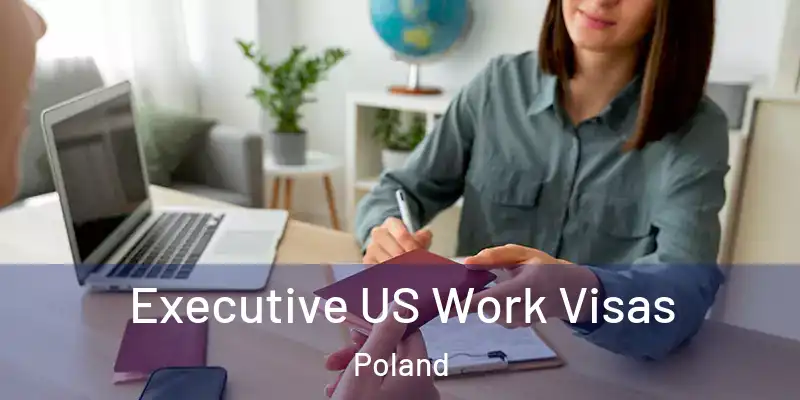  Executive US Work Visas Poland