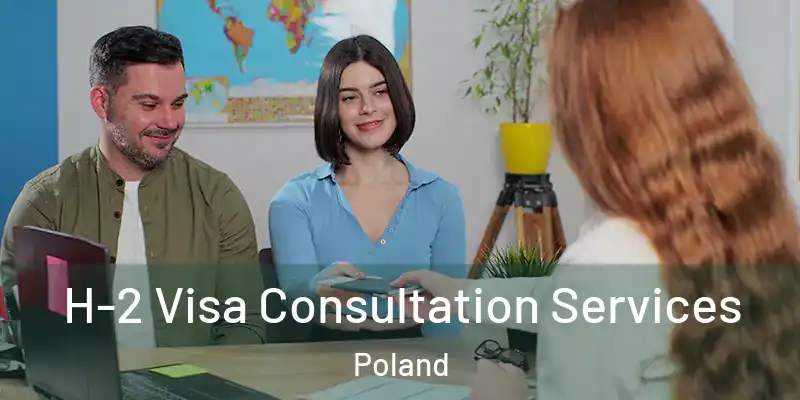  H-2 Visa Consultation Services Poland