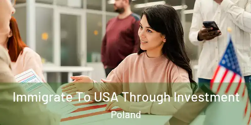  Immigrate To USA Through Investment Poland